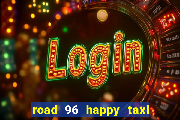 road 96 happy taxi security call password